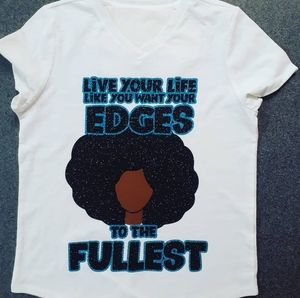 Live your life like you want your edges Custom T